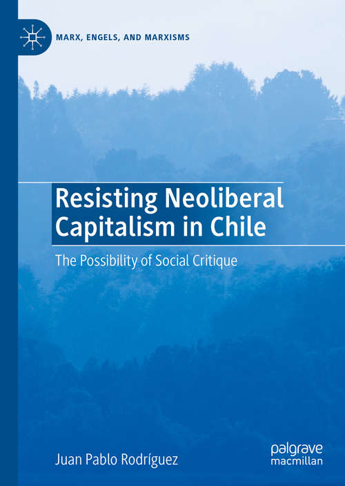 Book cover of Resisting Neoliberal Capitalism in Chile: The Possibility of Social Critique (1st ed. 2020) (Marx, Engels, and Marxisms)