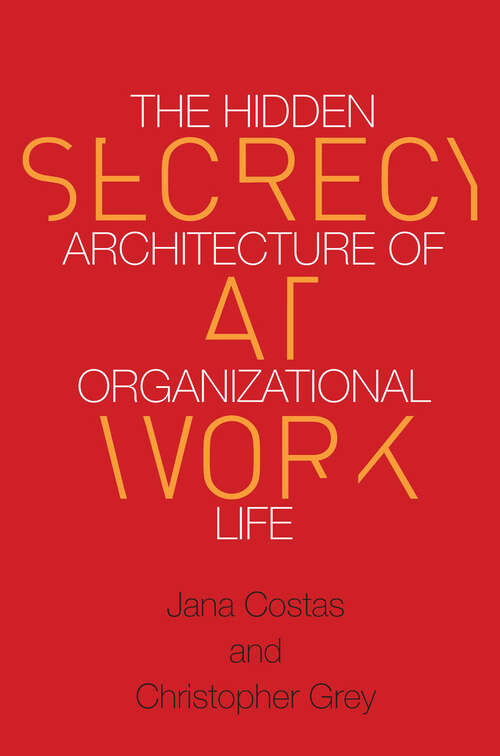 Book cover of Secrecy at Work: The Hidden Architecture of Organizational Life