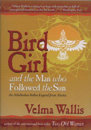 Book cover of Bird Girl and the Man Who Followed the Sun: An Athabaskan Indian Legend from Alaska