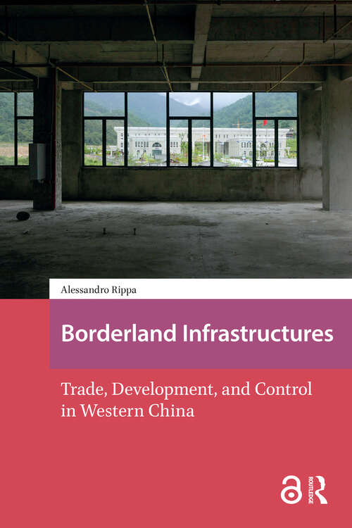 Book cover of Borderland Infrastructures: Trade, Development, and Control in Western China (1) (Asian Borderlands)