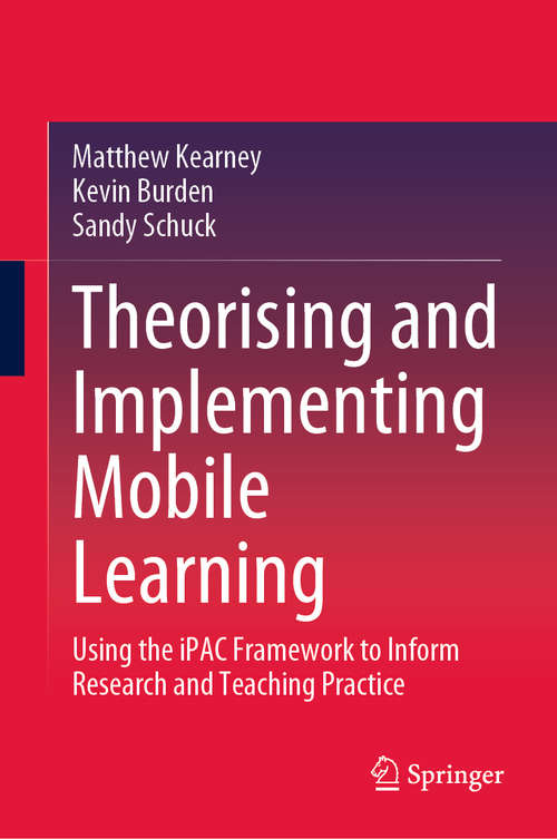 Book cover of Theorising and Implementing Mobile Learning: Using the iPAC Framework to Inform Research and Teaching Practice (1st ed. 2020)
