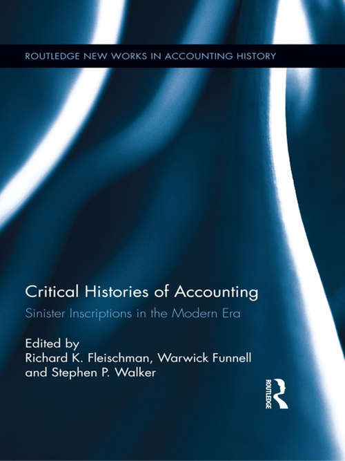 Critical Histories of Accounting: Sinister Inscriptions in the Modern Era (Routledge New Works in Accounting History)