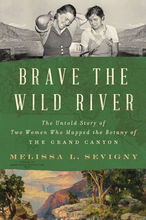Book cover of Brave the Wild River: The Untold Story of Two Women Who Mapped the Botany of the Grand Canyon