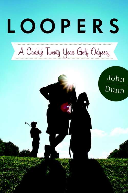 Book cover of Loopers: A Caddie's Twenty-Year Golf Odyssey