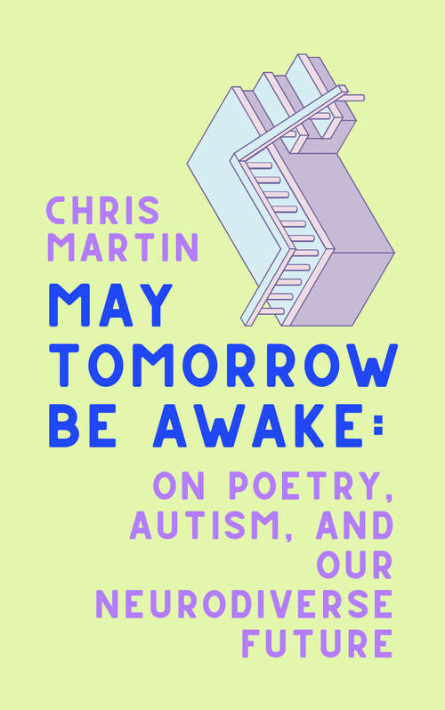 Book cover of May Tomorrow Be Awake: On Poetry, Autism, and Our Neurodiverse Future