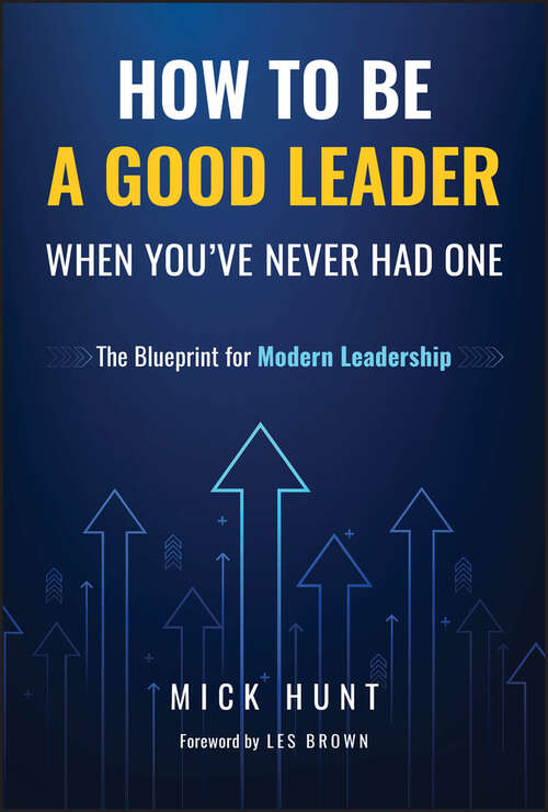 Book cover of How to Be a Good Leader When You've Never had One: The Blueprint for Modern Leadership