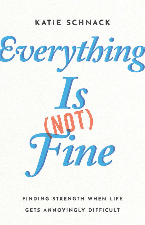 Book cover of Everything Is (Not) Fine: Finding Strength When Life Gets Annoyingly Difficult