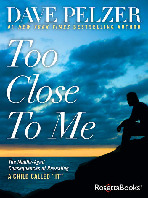 Book cover of Too Close to Me: The Middle-Aged Consequences of Revealing A Child Called "It"