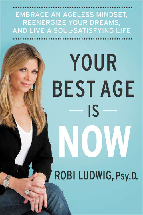Book cover of Your Best Age Is Now: Embrace an Ageless Mindset, Reenergize Your Dreams, and Live a Soul-Satisfying Life