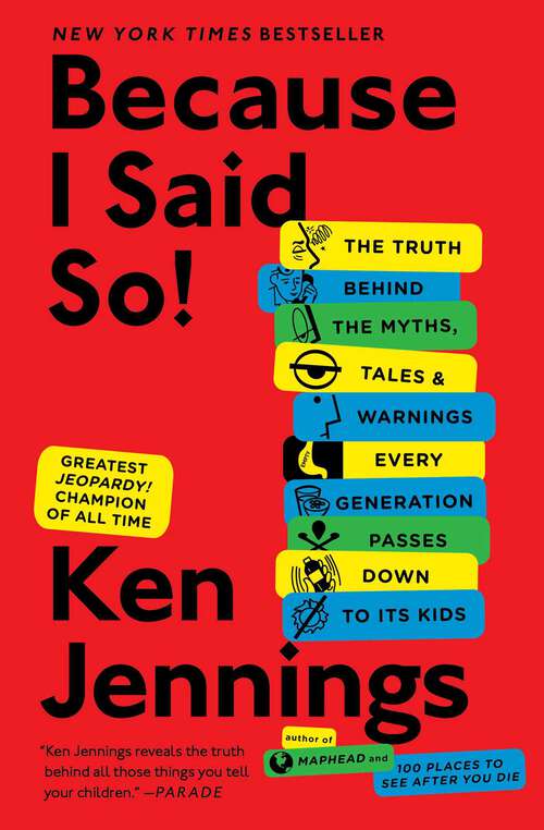 Book cover of Because I Said So!: The Truth Behind the Myths, Tales, and Warnings Every Generation Passes Down to Its Kids