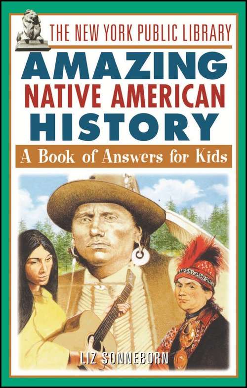 Amazing Native American History: A Book Of Answers For Kids