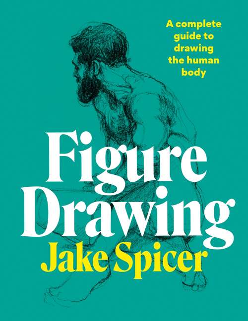 Figure Drawing: A complete guide to drawing the human body