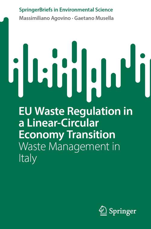 Book cover of EU Waste Regulation in a Linear-Circular Economy Transition: Waste Management in Italy (1st ed. 2023) (SpringerBriefs in Environmental Science)