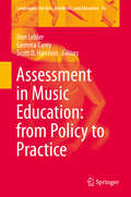 Assessment in Music Education: From Policy To Practice (Landscapes: the Arts, Aesthetics, and Education #16)
