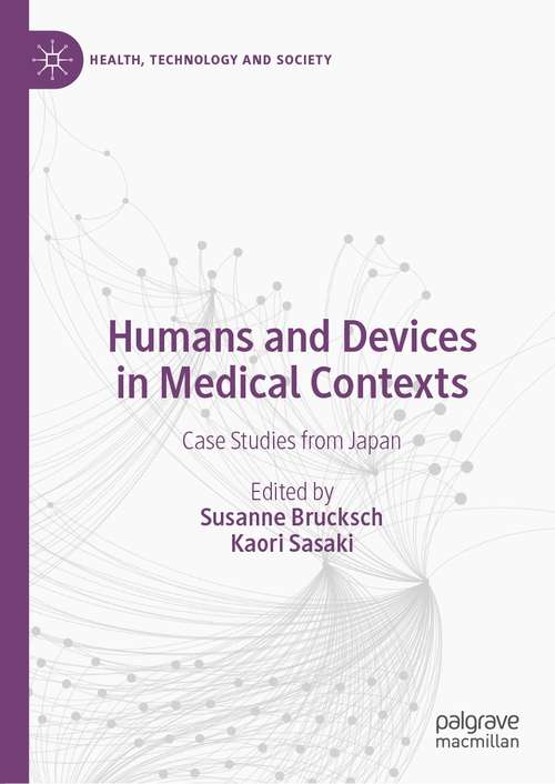 Book cover of Humans and Devices in Medical Contexts: Case Studies from Japan (1st ed. 2021) (Health, Technology and Society)