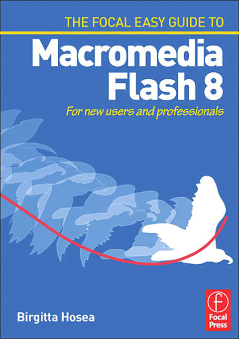 Book cover of Focal Easy Guide to Macromedia Flash 8: For new users and professionals (The\focal Easy Guide Ser.)