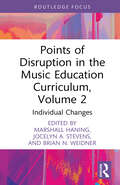 Points of Disruption in the Music Education Curriculum, Volume 2: Individual Changes (CMS Pedagogies and Innovations)
