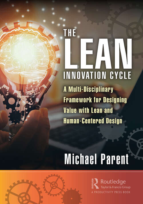 Book cover of The Lean Innovation Cycle: A Multi-Disciplinary Framework for Designing Value with Lean and Human-Centered Design