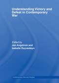 Understanding Victory and Defeat in Contemporary War (Contemporary Security Studies)