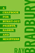 A Chapbook for Burnt-Out Priests, Rabbis, and Ministers
