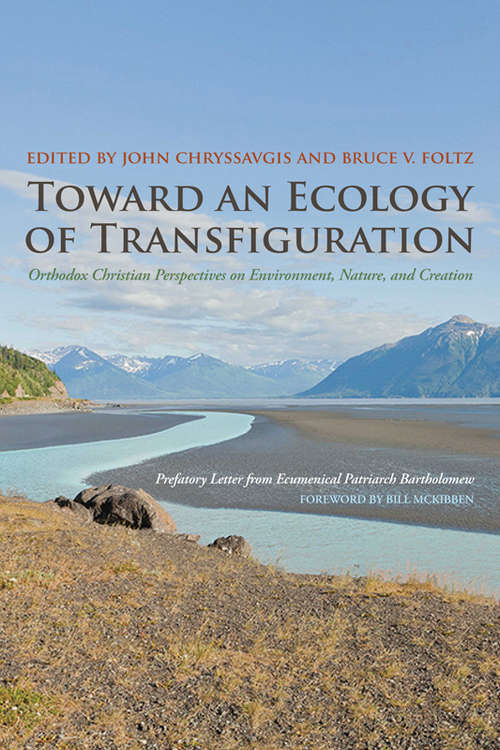 Toward an Ecology of Transfiguration: Orthodox Christian Perspectives on Environment, Nature, and Creation