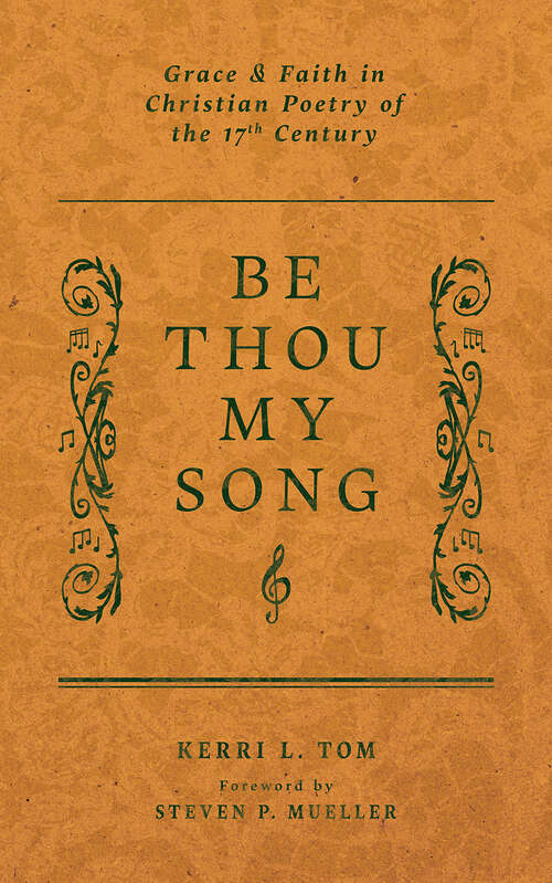 Book cover of Be Thou My Song: Grace and Faith in Christian Poetry in the Seventeenth Century