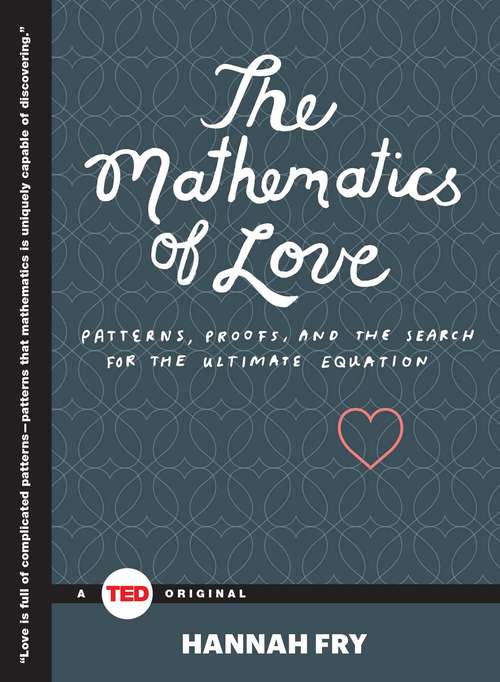 Book cover of The Mathematics of Love: Patterns, Proofs, and the Search for the Ultimate Equation (TED Books)