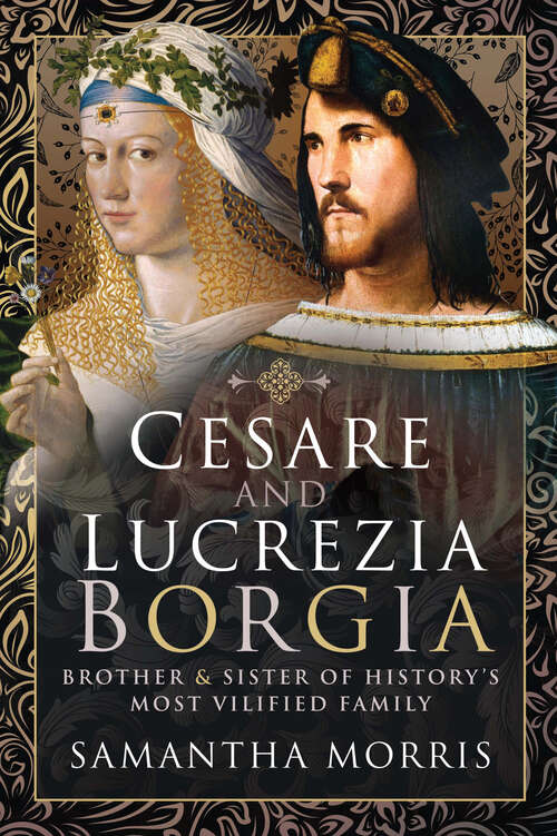 Book cover of Cesare and Lucrezia Borgia: Brother & Sister of History's Most Vilified Family