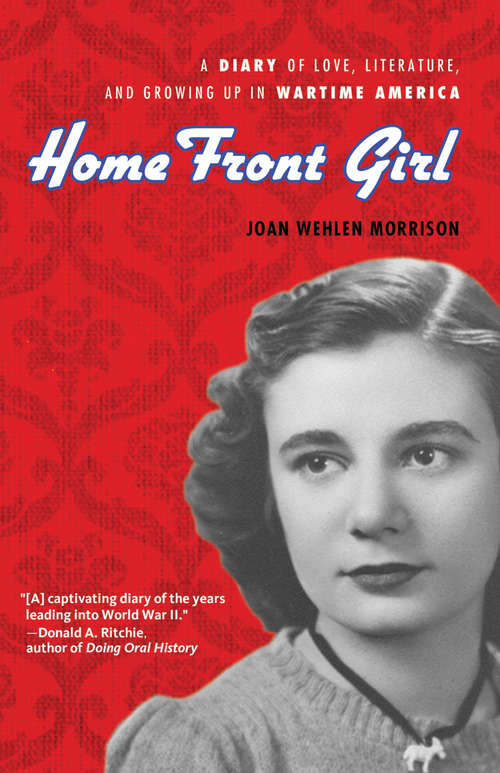 Book cover of Home Front Girl: A Diary of Love, Literature, and Growing Up in Wartime America