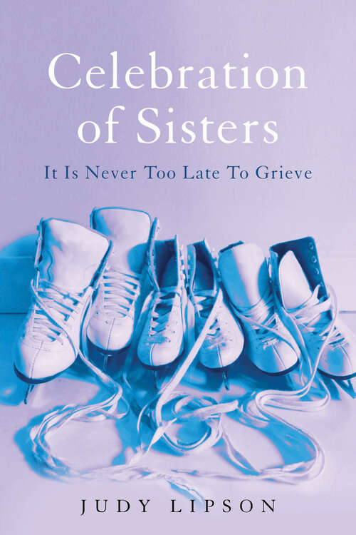 Book cover of Celebration of Sisters: It Is Never Too Late To Grieve
