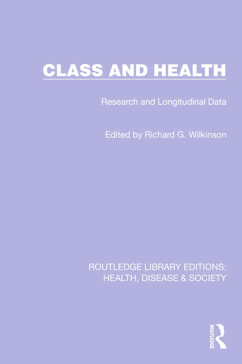 Class and Health: Research and Longitudinal Data (Routledge Library Editions: Health, Disease and Society #24)