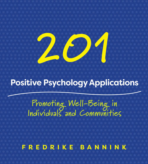 Book cover of 201 Positive Psychology Applications: Promoting Well-being In Individuals And Communities