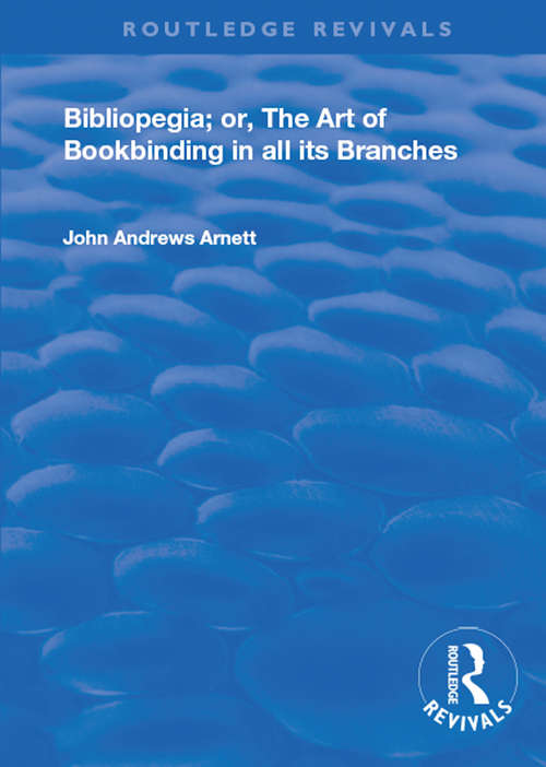 Bibliopegia: Or, The Art of Bookbinding in all its Branches (Routledge Revivals)