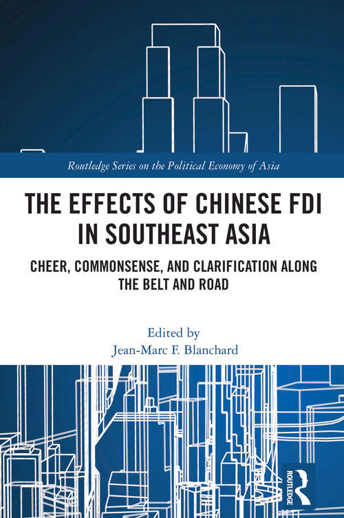 Book cover of The Effects of Chinese FDI in Southeast Asia: Cheer, Commonsense, and Clarification Along the Belt and Road (1) (Routledge Studies on the Politcal Economy of Asia)
