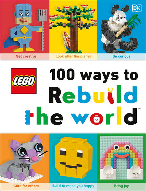 Book cover of LEGO 100 Ways to Rebuild the World: Get inspired to make the world an awesome place!