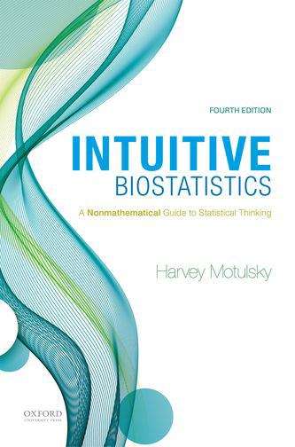Book cover of Intuitive Biostatistics: A Nonmathematical Guide to Statistical Thinking (Fourth Edition)