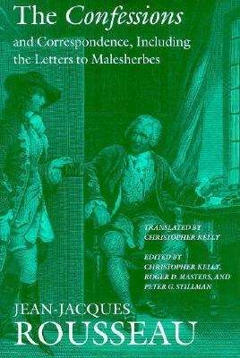 The Confessions And Correspondence, Including The Letters To Malesherbes (The Collected Writings of Rousseau #Volume 5)