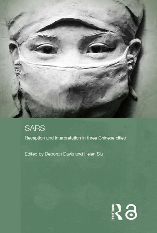 Sars: Reception and Interpretation in Three Chinese Cities (Routledge Contemporary China Series #Vol. 17)