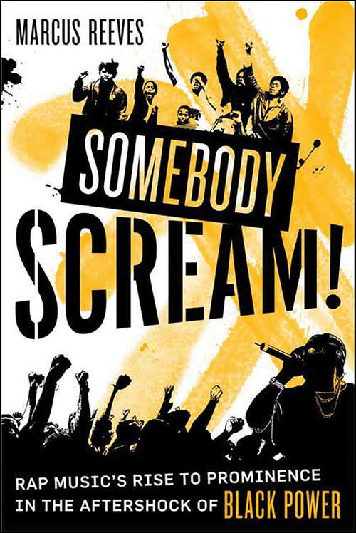 Book cover of Somebody Scream!: Rap Music's Rise to Prominence in the Aftershock of Black Power