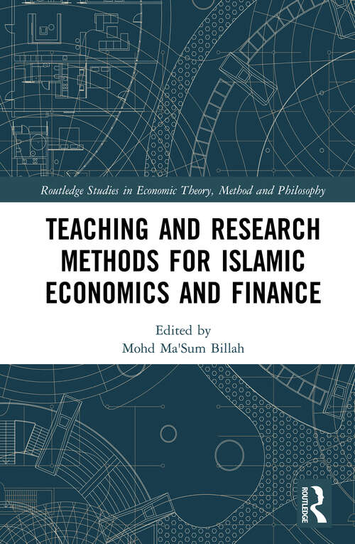 Teaching and Research Methods for Islamic Economics and Finance (Routledge Studies in Economic Theory, Method and Philosophy)
