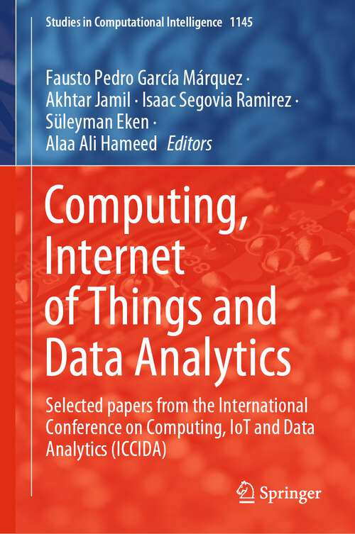 Book cover of Computing, Internet of Things and Data Analytics: Selected papers from the International Conference on Computing, IoT and Data Analytics (ICCIDA) (1st ed. 2024) (Studies in Computational Intelligence #1145)