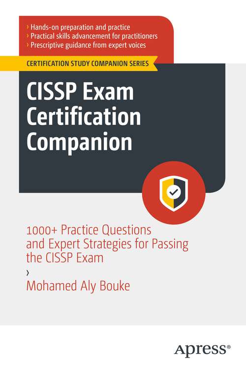 Book cover of CISSP Exam Certification Companion: 1000+ Practice Questions and Expert Strategies for Passing the CISSP Exam (1st ed.) (Certification Study Companion Series)
