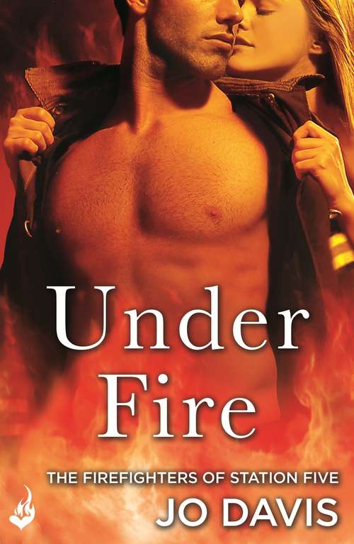 Book cover of Under Fire: The Firefighters of Station Five Book 2: The Firefighters Of Station Five (The Firefighters of Station Five #2)