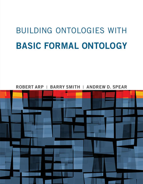 Building Ontologies with Basic Formal Ontology (The\mit Press Ser.)