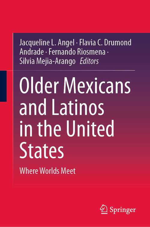 Book cover of Older Mexicans and Latinos in the United States: Where Worlds Meet (1st ed. 2023)