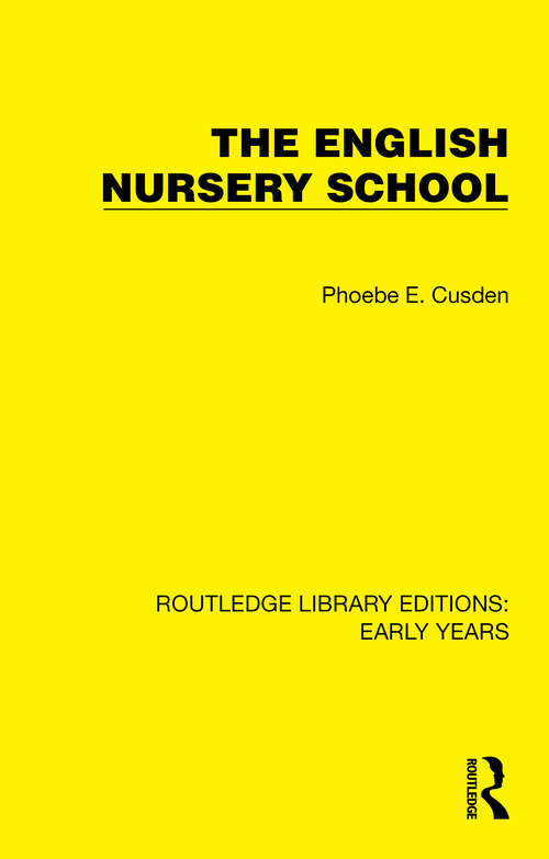 Book cover of The English Nursery School (Routledge Library Editions: Early Years)