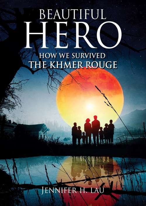 Beautiful Hero: How We Survived the Khmer Rouge