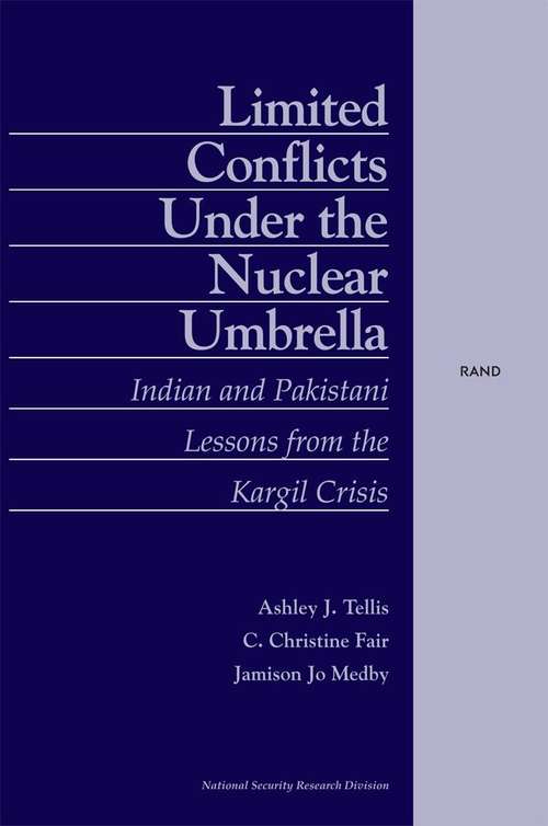 Limited Conflicts Under the Nuclear Umbrella: Indian and Pakistani Lessons from the Kargil Crisis