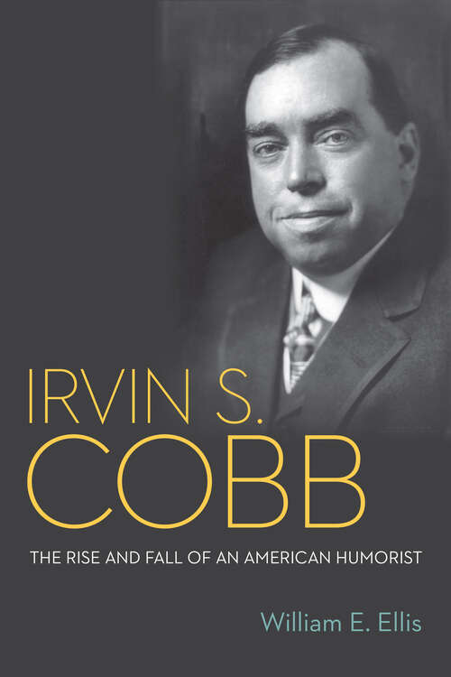 Book cover of Irvin S. Cobb: The Rise and Fall of an American Humorist