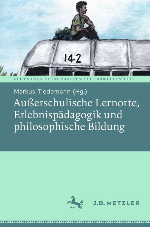 Book cover of Außerschulische Lernorte, Erlebnispädagogik und philosophische Bildung (1. Aufl. 2021) (Philosophische Bildung in Schule und Hochschule)